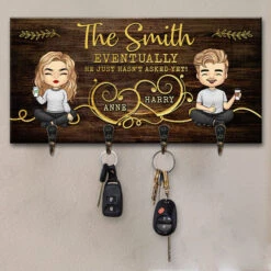 Eventually, He Just Hasn't Asked Yet - Couple Personalized Custom Key Hanger, Key Holder - Gift For Husband Wife, Anniversary