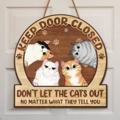 Keep Door Closed, Never Let The Cats Out - Cat Personalized Custom Shaped Home Decor Wood Sign - House Warming Gift For Pet Owners, Pet Lovers