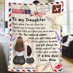 To My Daughter, Even When I'm Not Close By I Want You To Know I Love You - Personalized Blanket
