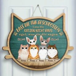 Lass Die Katzen Nicht Raus - Egal, Was Sie Dir Sagen - Personalized Shaped Door Sign German