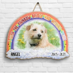 I Wish The Rainbow Bridge Had Visiting Hours - Upload Image - Personalized Shaped Wood Sign