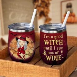 Still A Good Witch Until Run Out Of Wine - Personalized Witch Wine Tumbler - Gift For Witches, Gift For Yourself, Halloween Gift