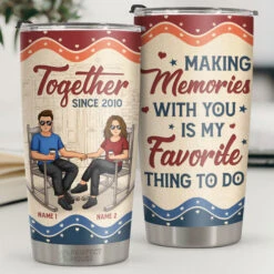 Together Since, Making Memories With You Is My Favorite Thing To Do - Personalized Tumbler - Gift For Couple, Husband Wife, Anniversary, Engagement, Wedding, Marriage Gift