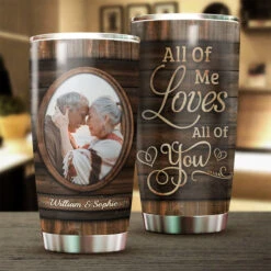 All Of Me Loves All Of You - Upload Image, Gift For Couples - Personalized Tumbler