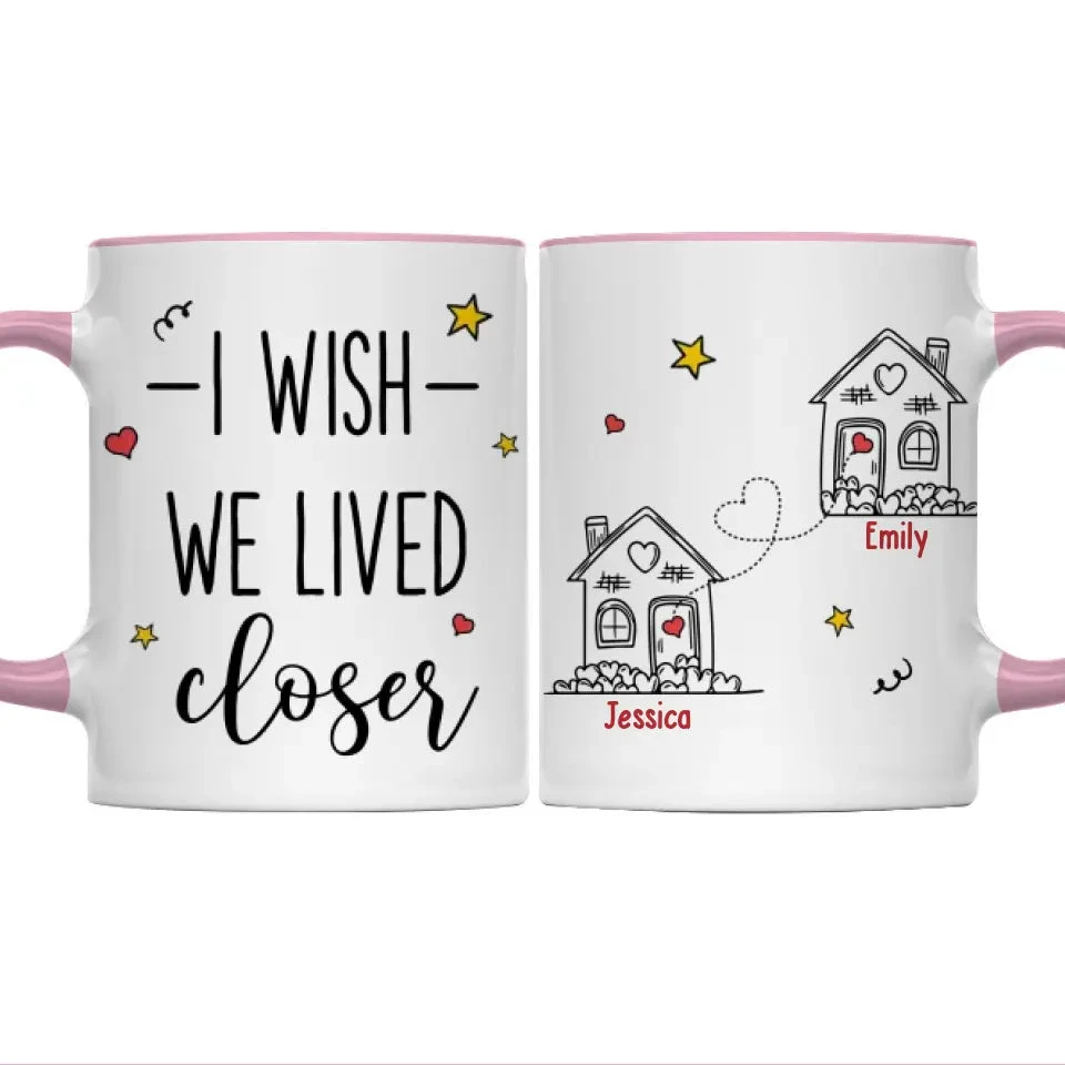 I Wish We Lived Closer - Bestie Personalized Custom Accent Mug - Gift For Best Friends, BFF, Sisters 1 I Wish We Lived Closer - Bestie Personalized Custom Accent Mug - Gift For Best Friends, BFF, Sisters