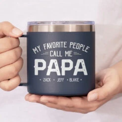 My Favorite People Call Me - Family Personalized Custom 14oz Stainless Steel Tumbler With Handle - Father's Day, Gift For Dad, Grandpa 12 My Favorite People Call Me - Family Personalized Custom 14oz Stainless Steel Tumbler With Handle - Father's Day, Gift For Dad, Grandpa -Pawfect House Store 663452a53d3fc