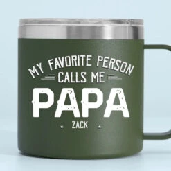 My Favorite People Call Me - Family Personalized Custom 14oz Stainless Steel Tumbler With Handle - Father's Day, Gift For Dad, Grandpa 9 My Favorite People Call Me - Family Personalized Custom 14oz Stainless Steel Tumbler With Handle - Father's Day, Gift For Dad, Grandpa -Pawfect House Store 6634cbaed118f
