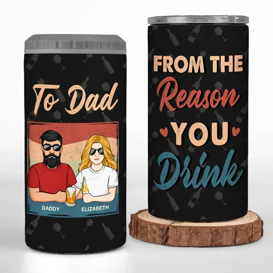 To Dad From The Reasons You Drink - Family Personalized Custom 4 In 1 Can Cooler Tumbler - Father's Day, Gift For Dad, Grandpa 1 To Dad From The Reasons You Drink - Family Personalized Custom 4 In 1 Can Cooler Tumbler - Father's Day, Gift For Dad, Grandpa
