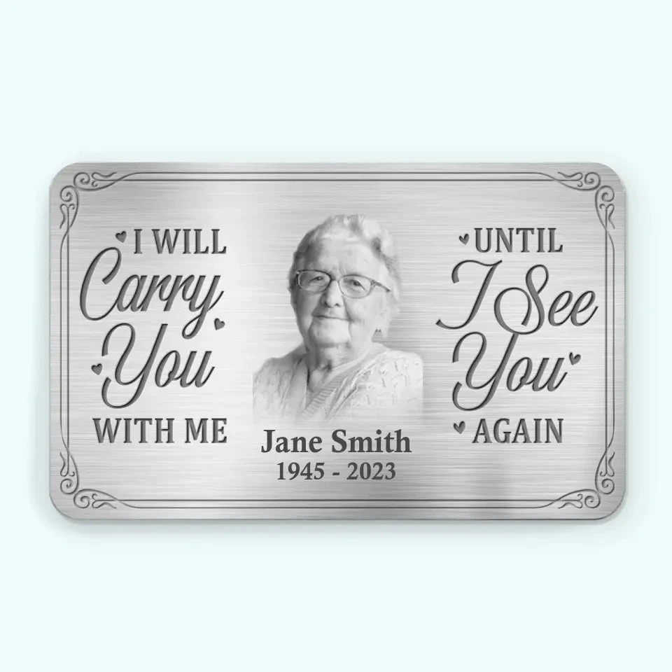 Custom Photo Until I See You Again - Memorial Personalized Custom Aluminum Wallet Card - New Arrival, Sympathy Gift For Family Members AMZ 1 Custom Photo Until I See You Again - Memorial Personalized Custom Aluminum Wallet Card - New Arrival, Sympathy Gift For Family Members AMZ