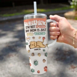I'm Not Spoiled, My Mom Is Just Well Trained - Dog Personalized Custom 3D Inflated Effect Printed 40 Oz Stainless Steel Tumbler With Handle - Gift For Pet Owners, Pet Lovers 6 I'm Not Spoiled, My Mom Is Just Well Trained - Dog Personalized Custom 3D Inflated Effect Printed 40 Oz Stainless Steel Tumbler With Handle - Gift For Pet Owners, Pet Lovers -Pawfect House Store 66599ec7488cb