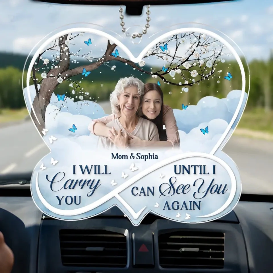Custom Photo I Will Carry You Until I Can See You Again - Memorial Personalized Custom Car Ornament - Acrylic Custom Shaped - Sympathy Gift For Family Members 1 Custom Photo I Will Carry You Until I Can See You Again - Memorial Personalized Custom Car Ornament - Acrylic Custom Shaped - Sympathy Gift For Family Members
