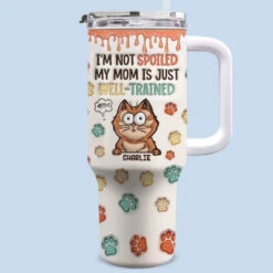 My Mom Is Just Well-Trained - Cat Personalized Custom 3D Inflated Effect Printed 40 Oz Stainless Steel Tumbler With Handle - Gift For Pet Owners, Pet Lovers