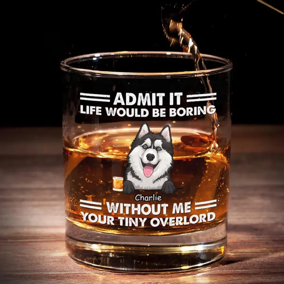 Life Would Be Boring - Dog Personalized Custom Whiskey Glass - Gift For Pet Owners, Pet Lovers 1 Life Would Be Boring - Dog Personalized Custom Whiskey Glass - Gift For Pet Owners, Pet Lovers