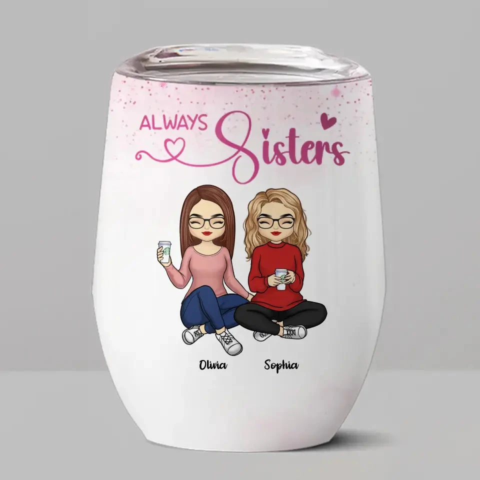 Always Sisters - Bestie Personalized Custom Wine Tumbler - Gift For Best Friends, BFF, Sisters 2 Always Sisters - Bestie Personalized Custom Wine Tumbler - Gift For Best Friends, BFF, Sisters - Image 2