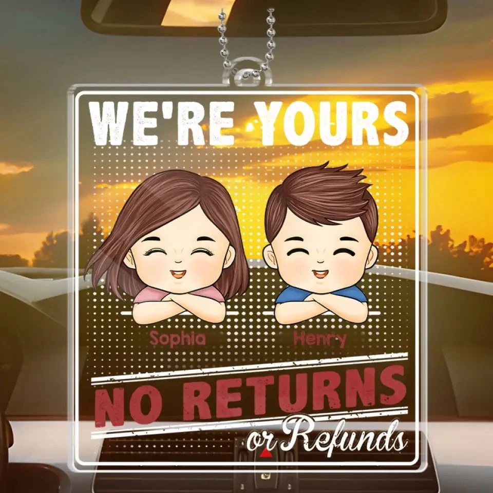 We're Yours, No Returns Or Refunds - Family Personalized Custom Car Ornament - Acrylic Custom Shaped - Gift For Family Members 3 We're Yours, No Returns Or Refunds - Family Personalized Custom Car Ornament - Acrylic Custom Shaped - Gift For Family Members - Image 3