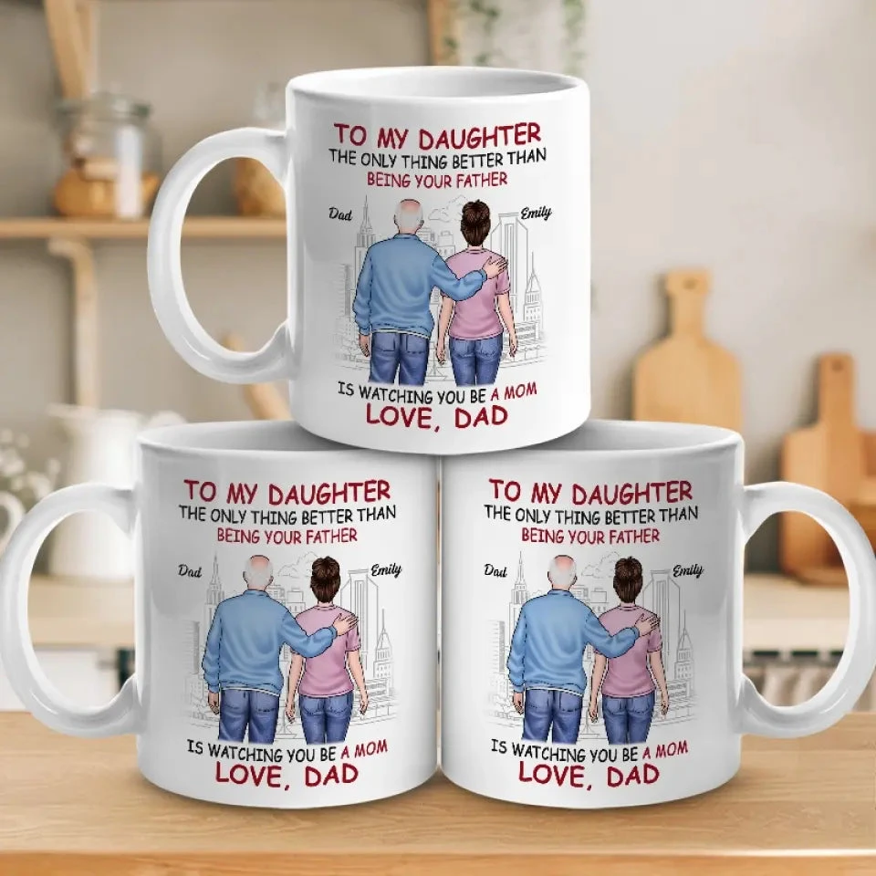 The Only Thing Better Than Being Your Father Is Watching You Be A Mom - Family Personalized Custom Mug - Gift For Daughter, Granddaughter 4 The Only Thing Better Than Being Your Father Is Watching You Be A Mom - Family Personalized Custom Mug - Gift For Daughter, Granddaughter - Image 4