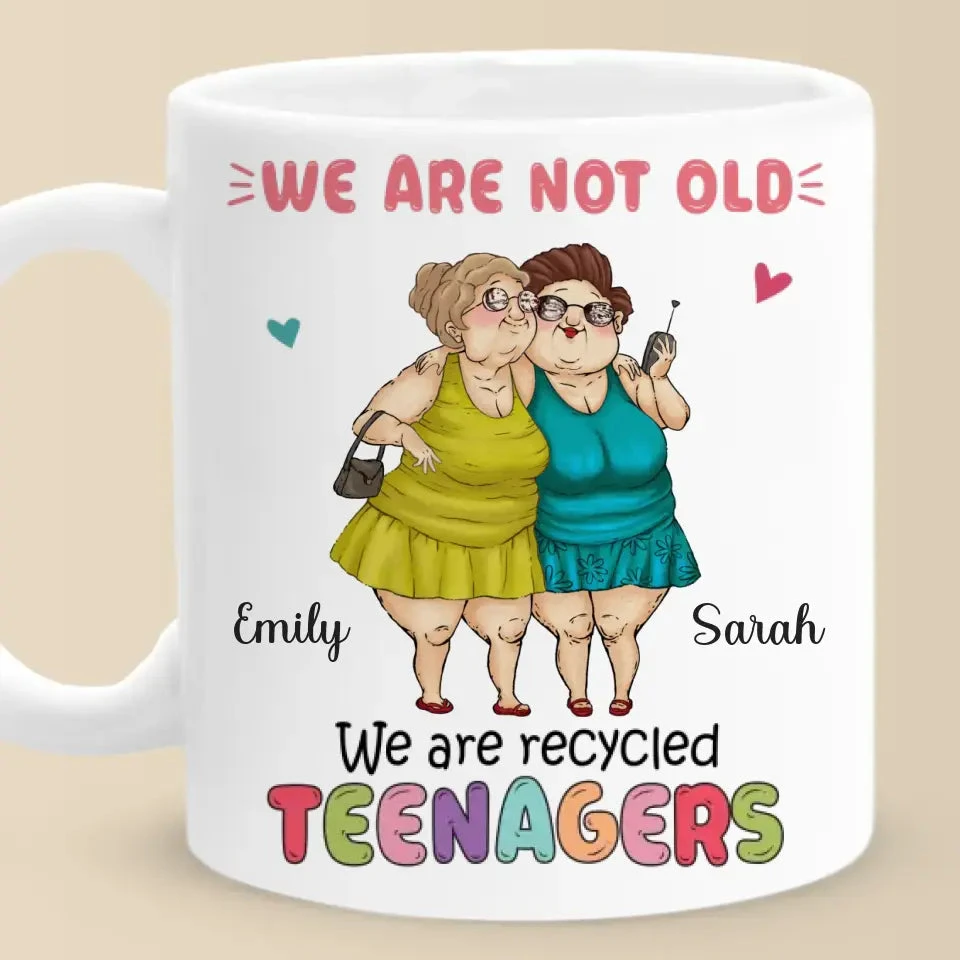 We Are Recycled Teenagers - Bestie Personalized Custom Mug - Gift For Best Friends, BFF, Sisters 2 We Are Recycled Teenagers - Bestie Personalized Custom Mug - Gift For Best Friends, BFF, Sisters - Image 2