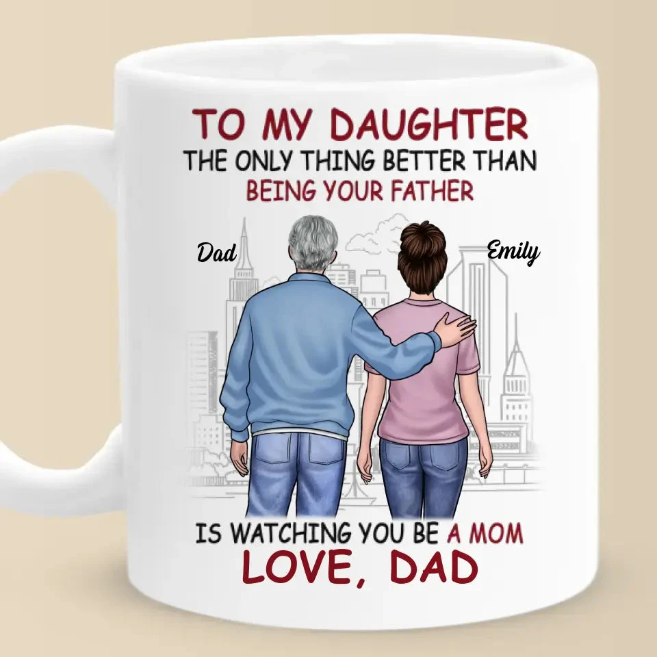 The Only Thing Better Than Being Your Father Is Watching You Be A Mom - Family Personalized Custom Mug - Gift For Daughter, Granddaughter 2 The Only Thing Better Than Being Your Father Is Watching You Be A Mom - Family Personalized Custom Mug - Gift For Daughter, Granddaughter - Image 2