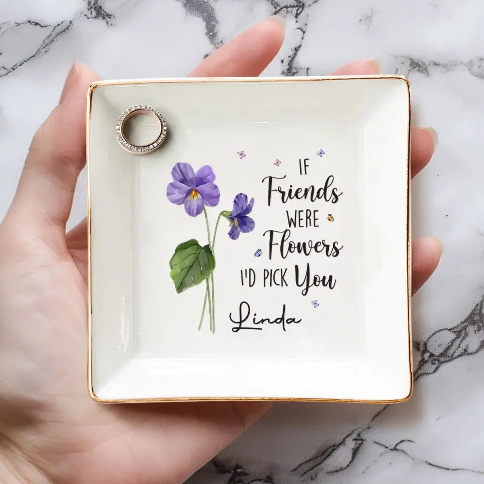 If Friends Were Flowers, I'd Pick You - Bestie Personalized Custom Jewelry Dish - Gift For Best Friends, BFF, Sisters 4 If Friends Were Flowers, I'd Pick You - Bestie Personalized Custom Jewelry Dish - Gift For Best Friends, BFF, Sisters - Image 4