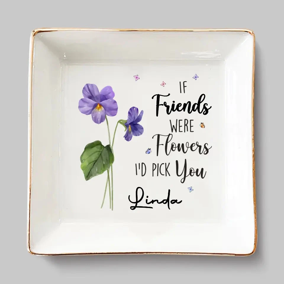 If Friends Were Flowers, I'd Pick You - Bestie Personalized Custom Jewelry Dish - Gift For Best Friends, BFF, Sisters 2 If Friends Were Flowers, I'd Pick You - Bestie Personalized Custom Jewelry Dish - Gift For Best Friends, BFF, Sisters - Image 2