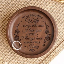 I Loved You Then, I Love You Still - Couple Personalized Custom Wooden Jewelry Dish - Gift For Husband Wife, Anniversary -Pawfect House Store 66ab5f793675e
