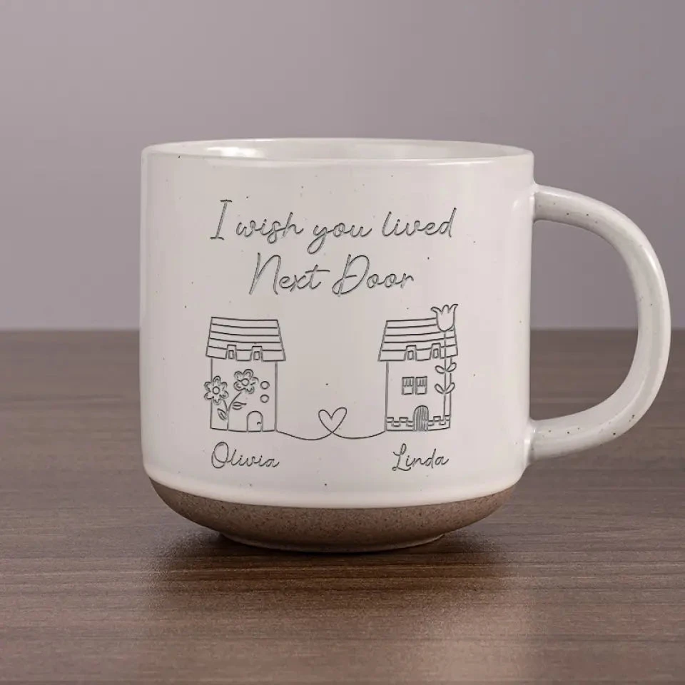 I Wish You Lived Next Door - Bestie Personalized Custom Pottery Mug - Gift For Best Friends, BFF, Sisters 1 I Wish You Lived Next Door - Bestie Personalized Custom Pottery Mug - Gift For Best Friends, BFF, Sisters