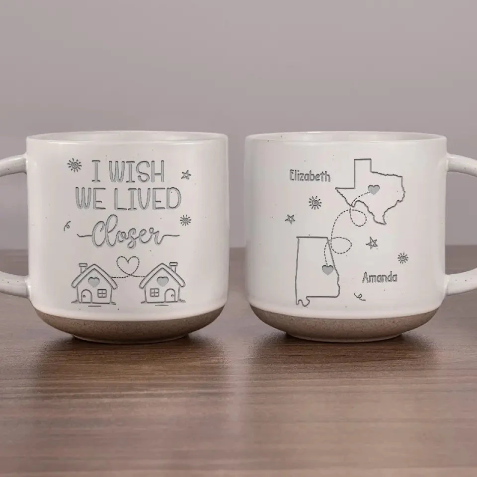 Wish We Lived Closer - Bestie Personalized Custom Pottery Mug - Gift For Best Friends, BFF, Sisters 1 Wish We Lived Closer - Bestie Personalized Custom Pottery Mug - Gift For Best Friends, BFF, Sisters