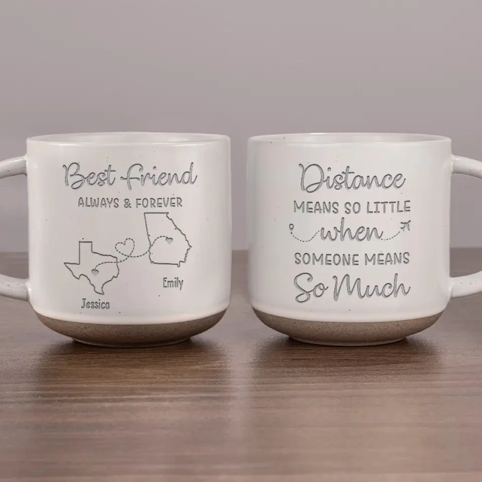 The Distance Between Us Is Huge, But Our Bond Is Strong - Bestie Personalized Custom Pottery Mug - Gift For Best Friends, BFF, Sisters 1 The Distance Between Us Is Huge, But Our Bond Is Strong - Bestie Personalized Custom Pottery Mug - Gift For Best Friends, BFF, Sisters