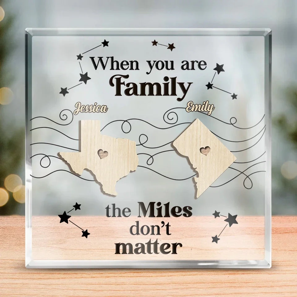 When You Are Family, The Miles Don't Matter - Family Personalized Custom Square Shaped Acrylic Plaque - Gift For Family Members 1 When You Are Family, The Miles Don't Matter - Family Personalized Custom Square Shaped Acrylic Plaque - Gift For Family Members