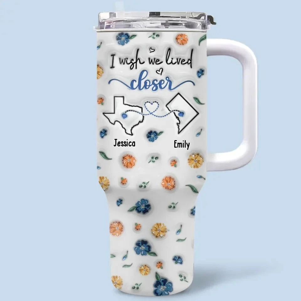 I Wish We Lived Closer - Bestie Personalized Custom 3D Inflated Effect Printed 40 Oz Stainless Steel Tumbler With Handle - Christmas Gift For Best Friends, BFF, Sisters 2 I Wish We Lived Closer - Bestie Personalized Custom 3D Inflated Effect Printed 40 Oz Stainless Steel Tumbler With Handle - Christmas Gift For Best Friends, BFF, Sisters - Image 2