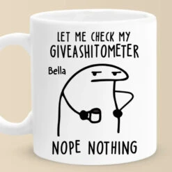 The Giveashitometer Says, Try Again Later - Friend Personalized Custom Mug - Christmas Gift, Birthday Gift For Best Friends, Family Members, Coworkers, Yourself 6 The Giveashitometer Says, Try Again Later - Friend Personalized Custom Mug - Christmas Gift, Birthday Gift For Best Friends, Family Members, Coworkers, Yourself -Pawfect House Store 67380e381525d