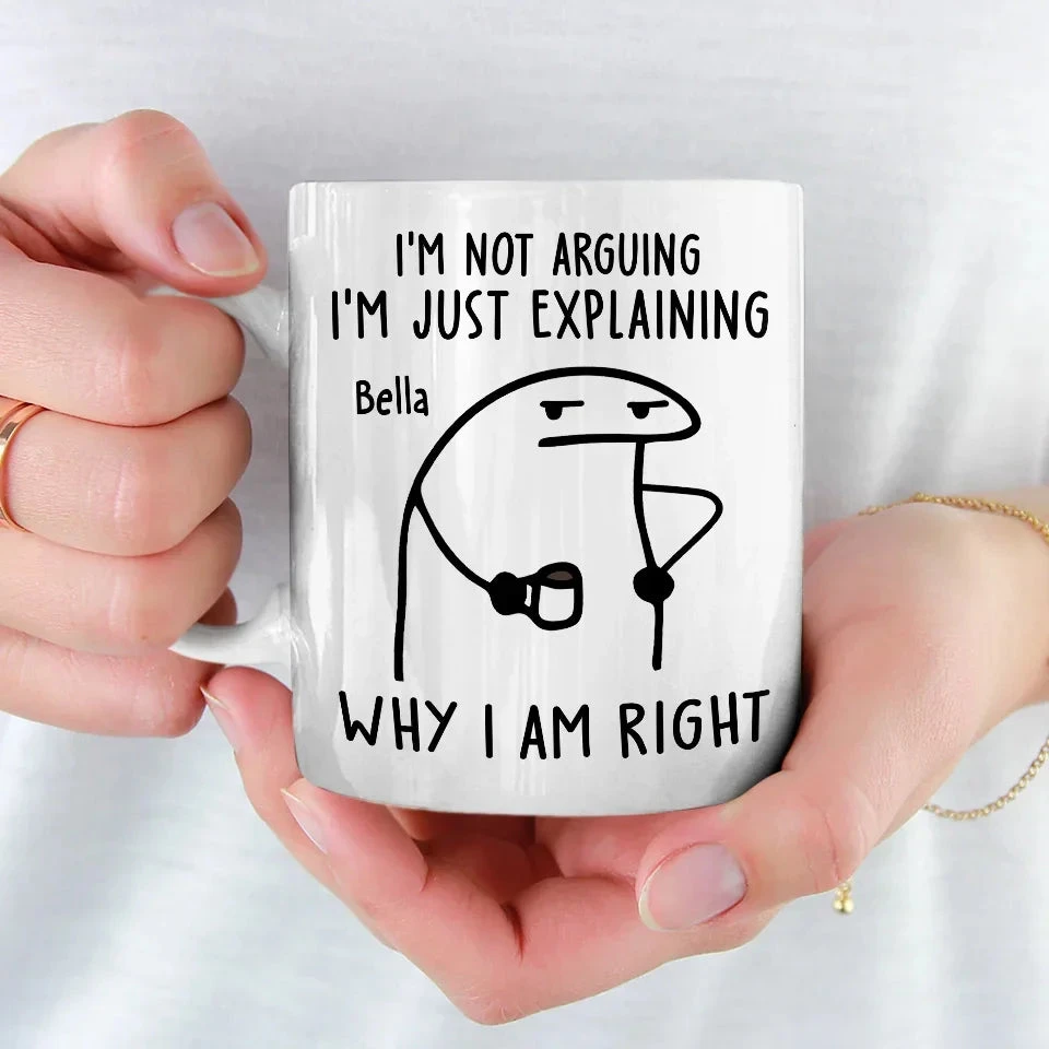 I'm Just Explaining The Reasons I’m Right - Friend Personalized Custom Mug - Christmas Gift, Birthday Gift For Best Friends, Family Members, Coworkers, Yourself 3 I'm Just Explaining The Reasons I’m Right - Friend Personalized Custom Mug - Christmas Gift, Birthday Gift For Best Friends, Family Members, Coworkers, Yourself - Image 3