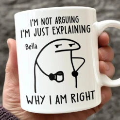 I'm Just Explaining The Reasons I’m Right - Friend Personalized Custom Mug - Christmas Gift, Birthday Gift For Best Friends, Family Members, Coworkers, Yourself