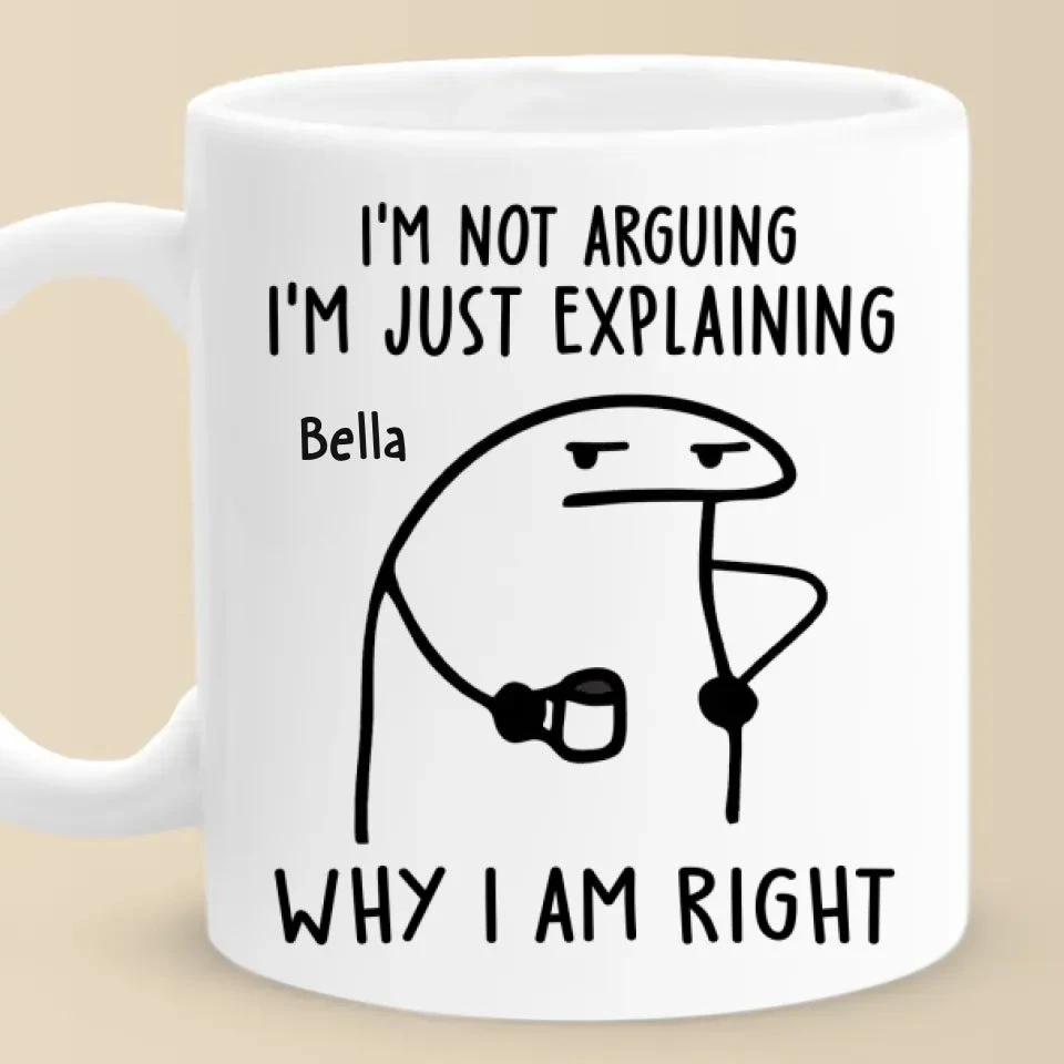 I'm Just Explaining The Reasons I’m Right - Friend Personalized Custom Mug - Christmas Gift, Birthday Gift For Best Friends, Family Members, Coworkers, Yourself 2 I'm Just Explaining The Reasons I’m Right - Friend Personalized Custom Mug - Christmas Gift, Birthday Gift For Best Friends, Family Members, Coworkers, Yourself - Image 2