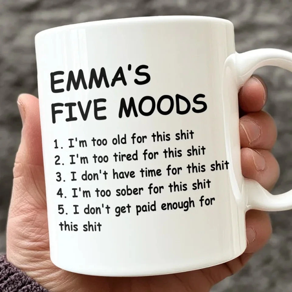 My Five Moods - Friend Personalized Custom Mug - Christmas Gift, Retirement Gift For Best Friends, Coworkers, Work Friends, Colleagues 1 My Five Moods - Friend Personalized Custom Mug - Christmas Gift, Retirement Gift For Best Friends, Coworkers, Work Friends, Colleagues