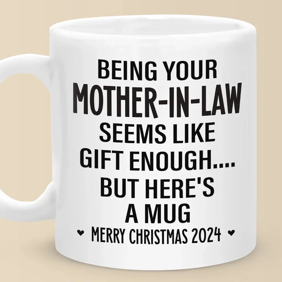 Being Your Mother Seems Like Gift Enough - Family Personalized Custom Mug - Christmas Gift For Family Members, Father-In-Law, Mother-In-Law, Siblings, Brothers, Sisters 1 Being Your Mother Seems Like Gift Enough - Family Personalized Custom Mug - Christmas Gift For Family Members, Father-In-Law, Mother-In-Law, Siblings, Brothers, Sisters