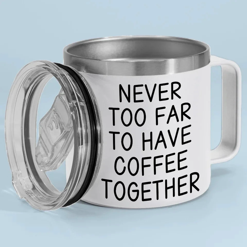 Never Too Far To Have Tea Together - Bestie Personalized Custom 14oz Stainless Steel Tumbler With Handle - Gift For Best Friends, BFF, Sisters 4 Never Too Far To Have Tea Together - Bestie Personalized Custom 14oz Stainless Steel Tumbler With Handle - Gift For Best Friends, BFF, Sisters - Image 4