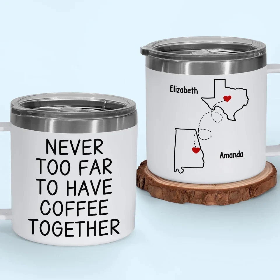 Never Too Far To Have Tea Together - Bestie Personalized Custom 14oz Stainless Steel Tumbler With Handle - Gift For Best Friends, BFF, Sisters 1 Never Too Far To Have Tea Together - Bestie Personalized Custom 14oz Stainless Steel Tumbler With Handle - Gift For Best Friends, BFF, Sisters