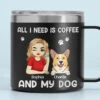 All I Need Is Coffee And My Fur Babies - Dog & Cat Personalized Custom 14oz Stainless Steel Tumbler With Handle - Christmas Gift For Pet Owners, Pet Lovers