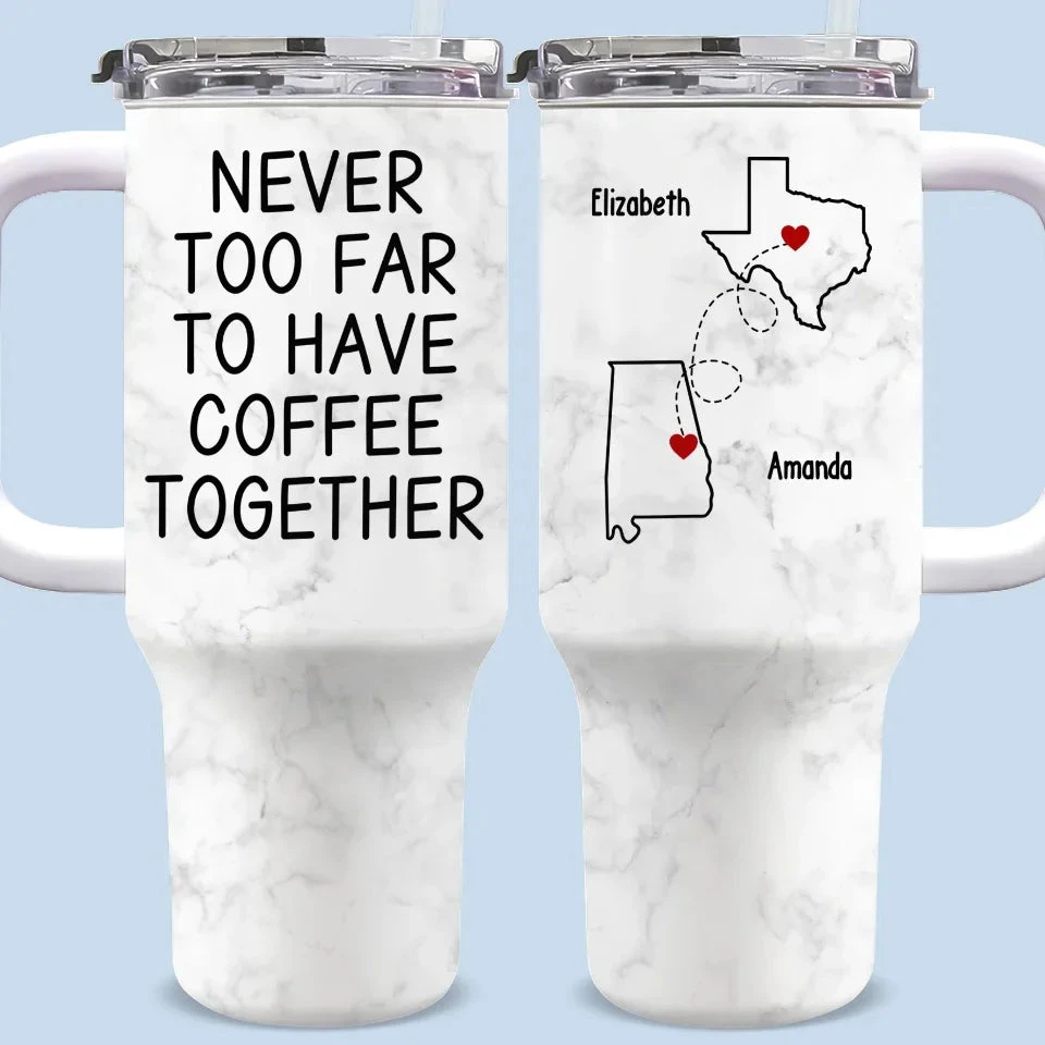 Never Too Far To Have Drink Together - Bestie Personalized Custom 3D Inflated Effect Printed 40 Oz Stainless Steel Tumbler With Handle - Christmas Gift For Best Friends, BFF, Sisters 1 Never Too Far To Have Drink Together - Bestie Personalized Custom 3D Inflated Effect Printed 40 Oz Stainless Steel Tumbler With Handle - Christmas Gift For Best Friends, BFF, Sisters