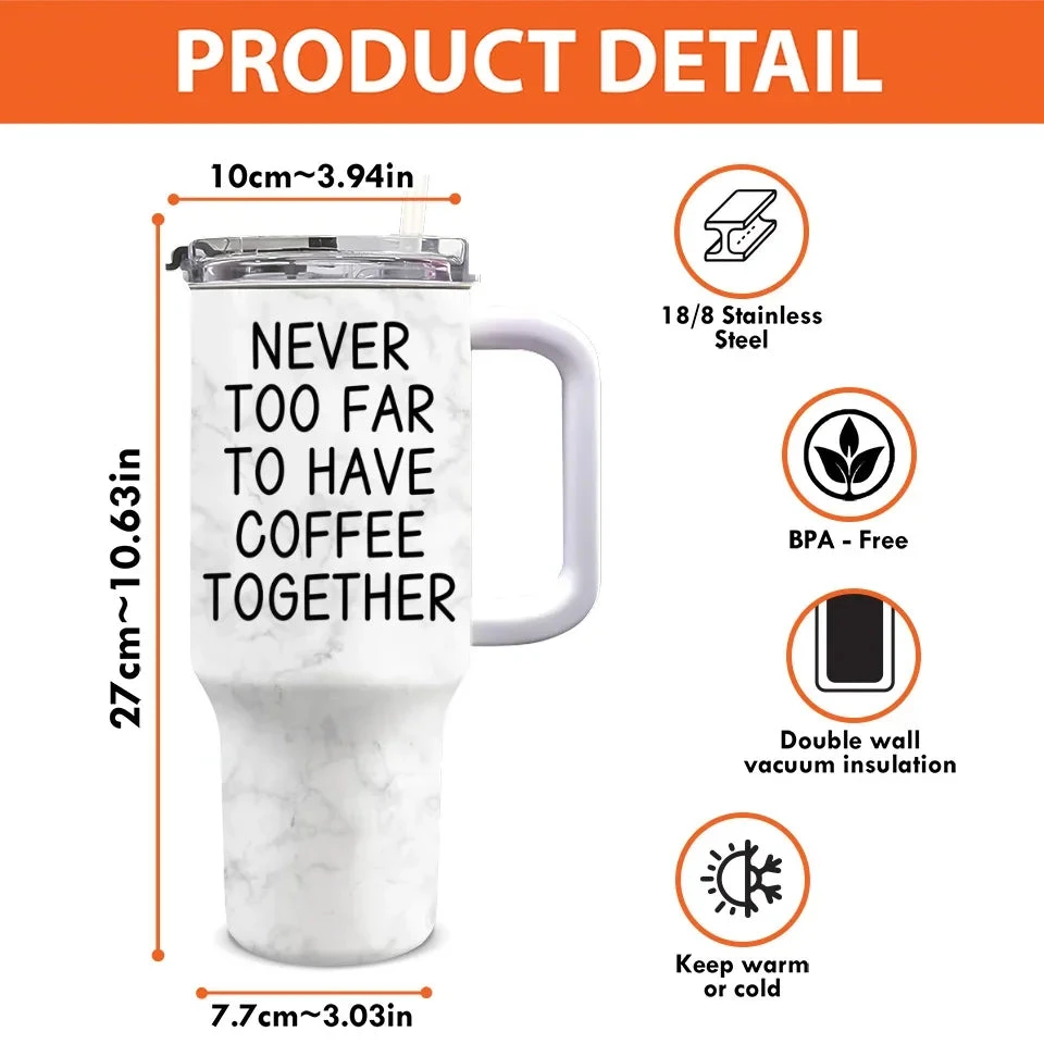 Never Too Far To Have Drink Together - Bestie Personalized Custom 3D Inflated Effect Printed 40 Oz Stainless Steel Tumbler With Handle - Christmas Gift For Best Friends, BFF, Sisters 4 Never Too Far To Have Drink Together - Bestie Personalized Custom 3D Inflated Effect Printed 40 Oz Stainless Steel Tumbler With Handle - Christmas Gift For Best Friends, BFF, Sisters - Image 4