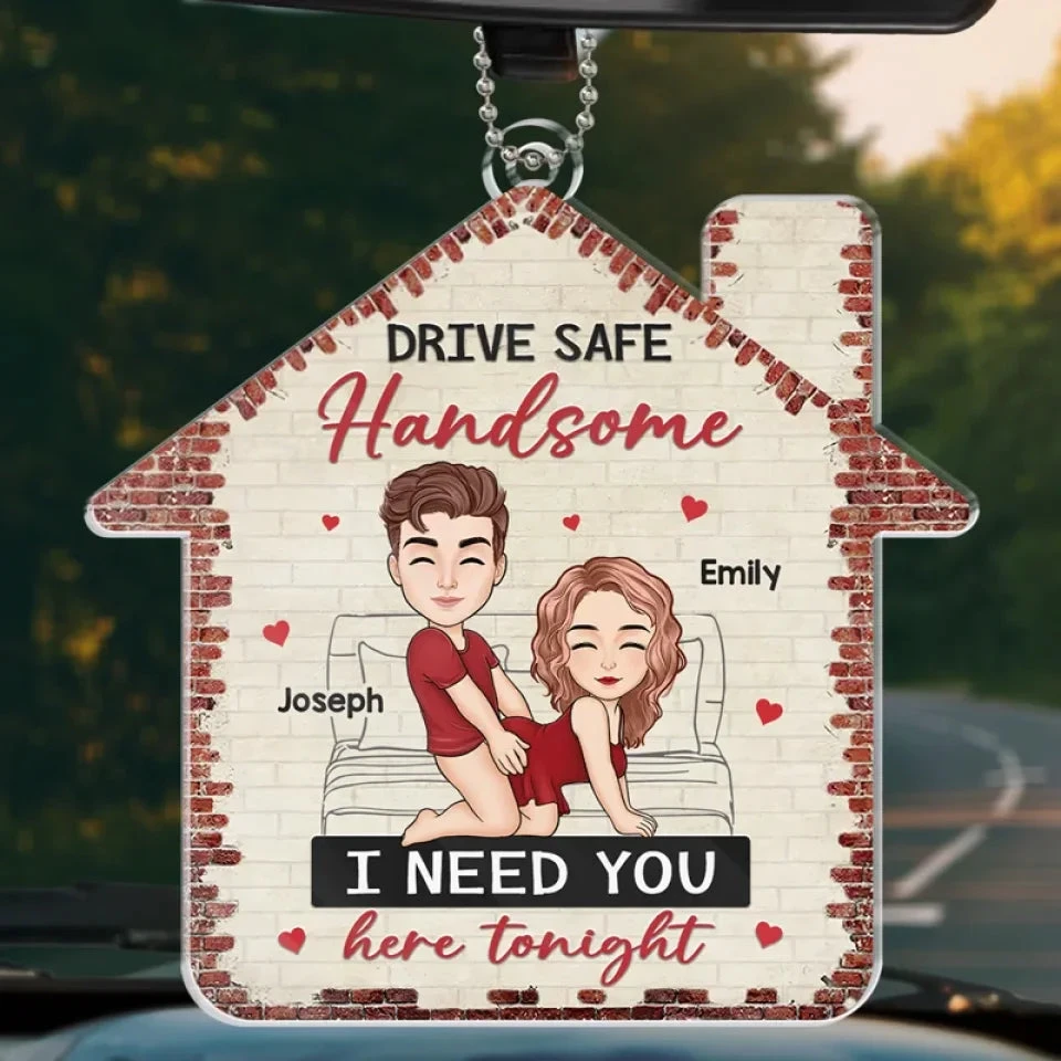 Drive Safe Handsome - Couple Personalized Custom Car Ornament - Acrylic Custom Shaped - Gift For Husband Wife, Anniversary 1 Drive Safe Handsome - Couple Personalized Custom Car Ornament - Acrylic Custom Shaped - Gift For Husband Wife, Anniversary