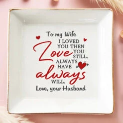 I Loved You And Still Love You - Couple Personalized Custom Jewelry Dish - Gift For Husband Wife, Anniversary