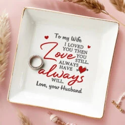 I Loved You And Still Love You - Couple Personalized Custom Jewelry Dish - Gift For Husband Wife, Anniversary 7 I Loved You And Still Love You - Couple Personalized Custom Jewelry Dish - Gift For Husband Wife, Anniversary -Pawfect House Store 67627b1012141