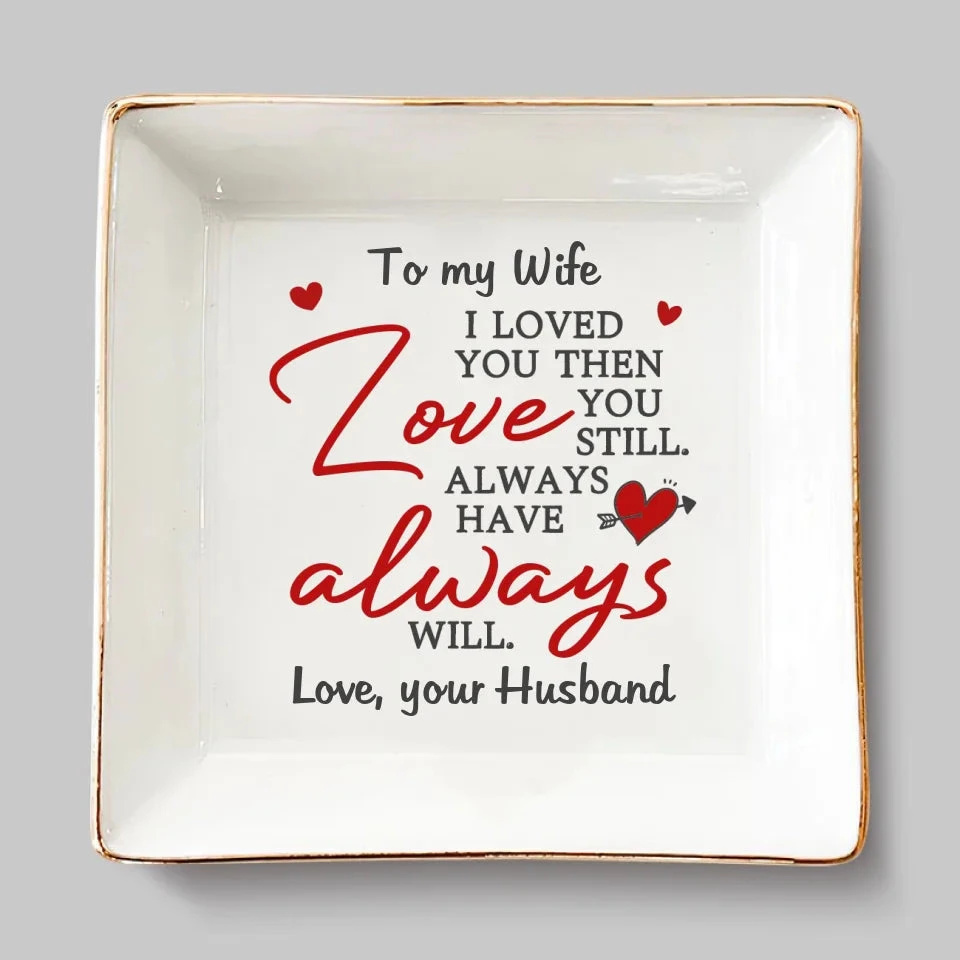 I Loved You And Still Love You - Couple Personalized Custom Jewelry Dish - Gift For Husband Wife, Anniversary 2 I Loved You And Still Love You - Couple Personalized Custom Jewelry Dish - Gift For Husband Wife, Anniversary - Image 2
