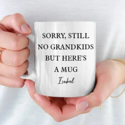 Sorry, Still No Grandkids But Here's A Mug - Family Personalized Custom Mug - Gift For Grandma, Grandpa 7 Sorry, Still No Grandkids But Here's A Mug - Family Personalized Custom Mug - Gift For Grandma, Grandpa -Pawfect House Store 676397f88ce5e