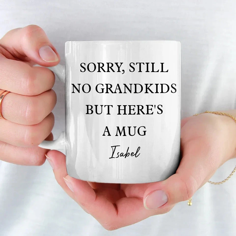 Sorry, Still No Grandkids But Here's A Mug - Family Personalized Custom Mug - Gift For Grandma, Grandpa 3 Sorry, Still No Grandkids But Here's A Mug - Family Personalized Custom Mug - Gift For Grandma, Grandpa - Image 3