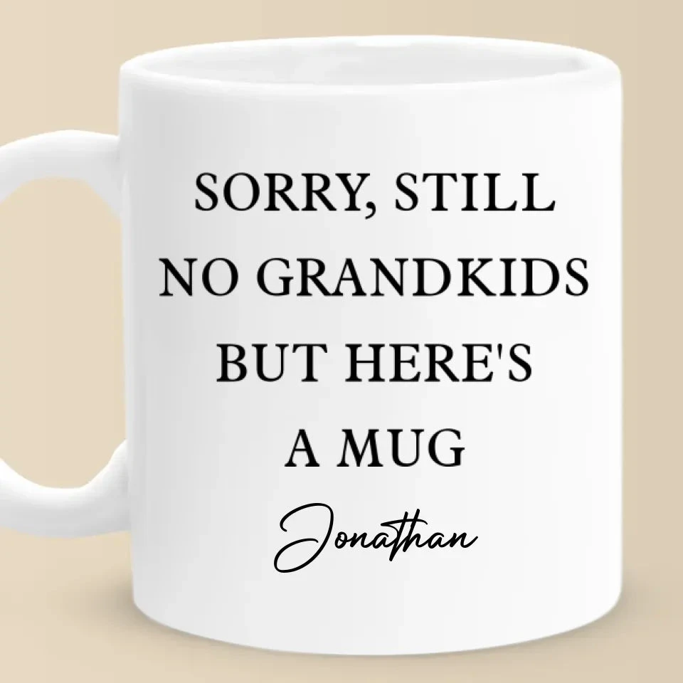 Sorry, Still No Grandkids But Here's A Mug - Family Personalized Custom Mug - Gift For Grandma, Grandpa 2 Sorry, Still No Grandkids But Here's A Mug - Family Personalized Custom Mug - Gift For Grandma, Grandpa - Image 2