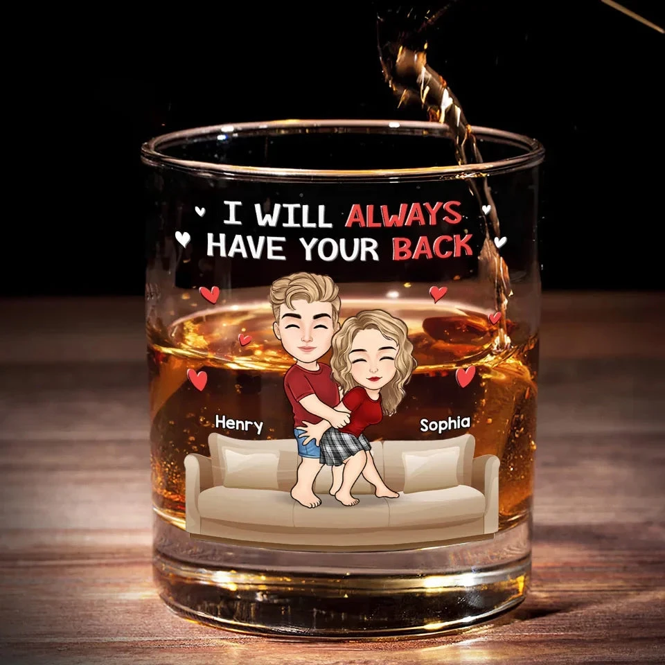 I Will Always Have Your Back - Couple Personalized Custom Whiskey Glass - Gift For Husband Wife, Anniversary 1 I Will Always Have Your Back - Couple Personalized Custom Whiskey Glass - Gift For Husband Wife, Anniversary