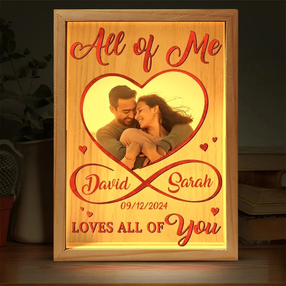 Custom Photo All Of Me Loves All Of You - Couple Personalized Custom Frame Light Box - Gift For Husband Wife, Anniversary 1 Custom Photo All Of Me Loves All Of You - Couple Personalized Custom Frame Light Box - Gift For Husband Wife, Anniversary